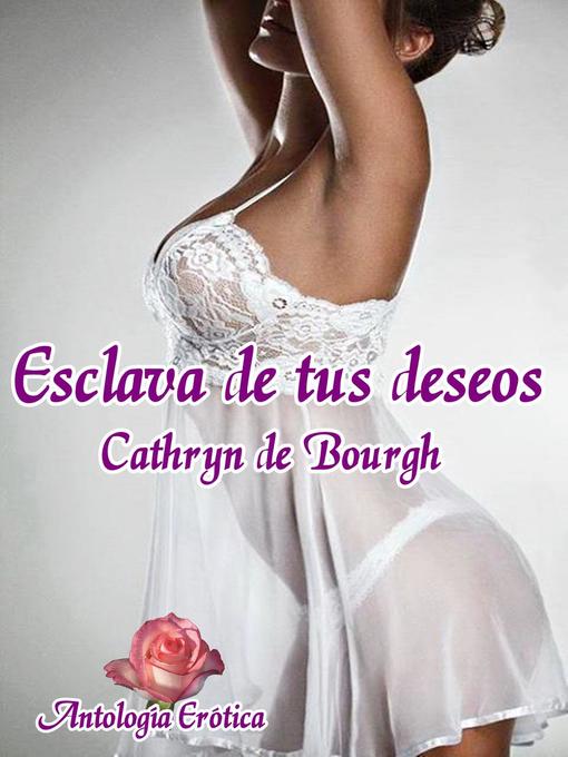 Title details for Esclava de tus deseos by Cathryn de Bourgh - Available
